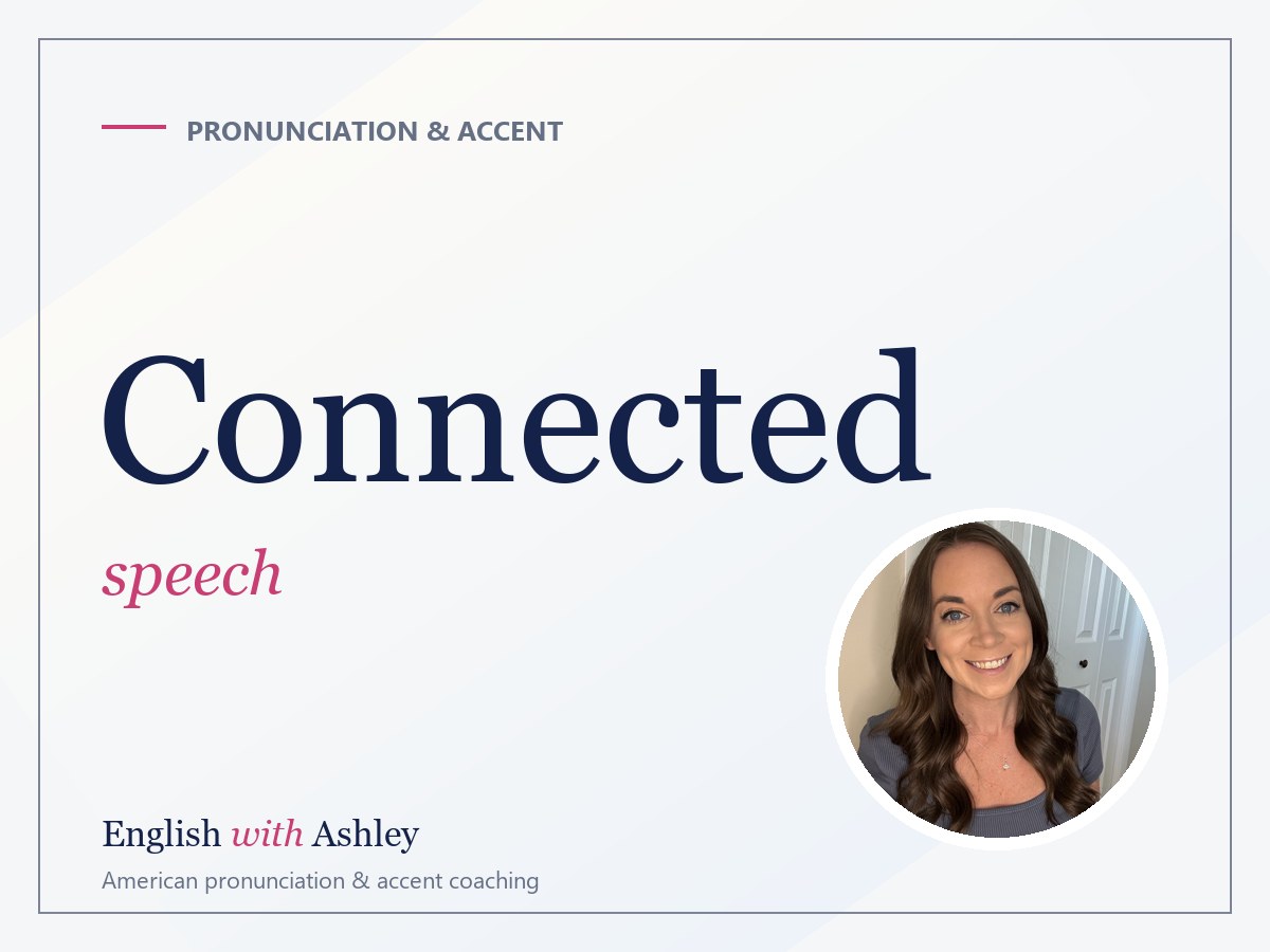 Connected Speech: Why You Can't Understand Fast English (and How to Speak It)