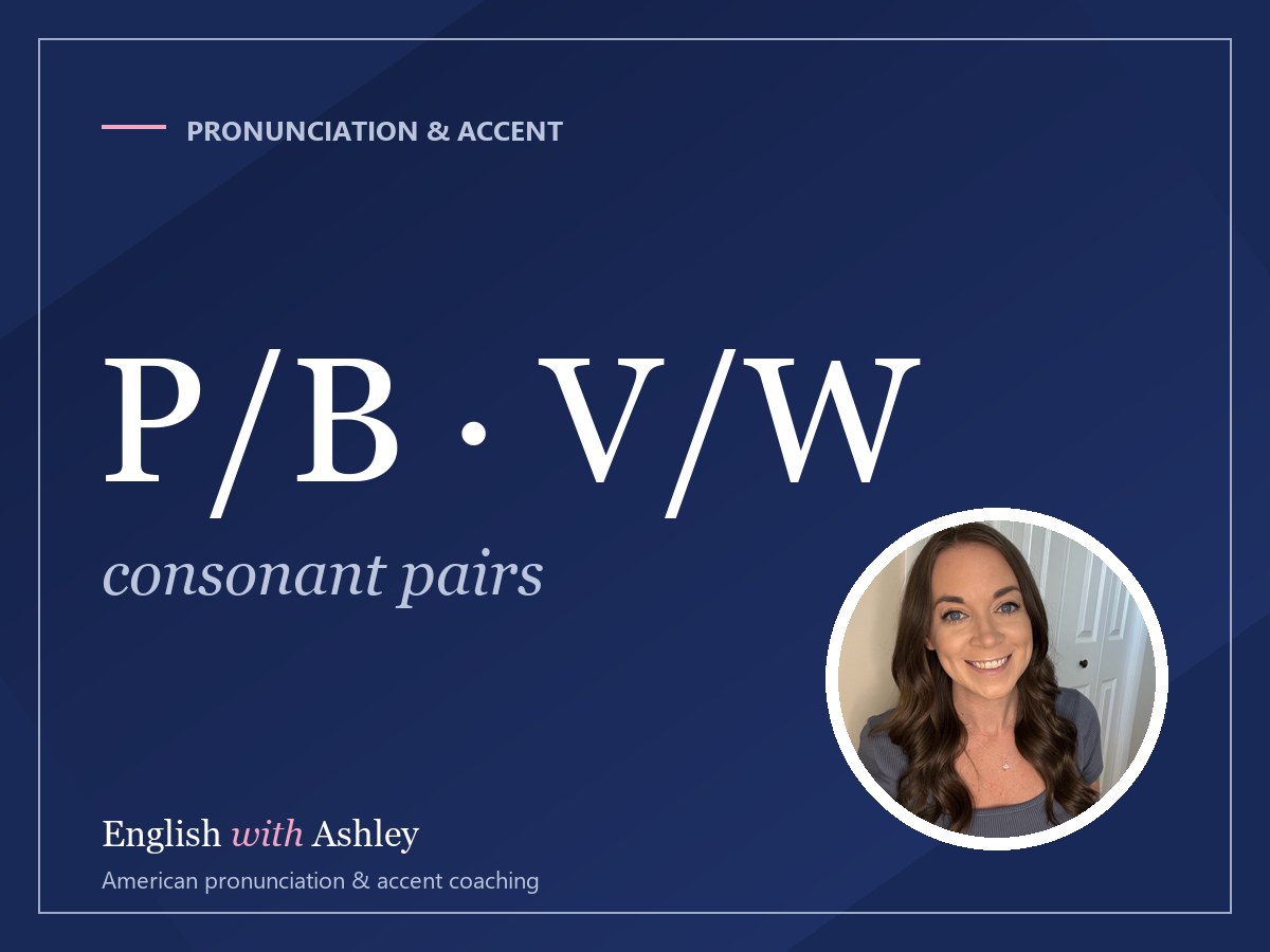 P vs B, V vs W, S vs Z: Consonant Confusions and How to Fix Them